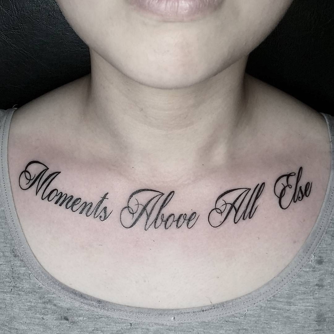 Moments above all else collar bone tattoo qoutes